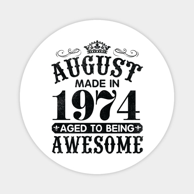 August Made In 1974 Aged To Being Awesome Happy Birthday 46 Years Old To Me You Papa Daddy Son Magnet by Cowan79